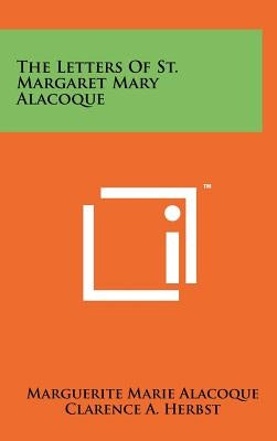 The Letters Of St. Margaret Mary Alacoque by Alacoque, Marguerite Marie
