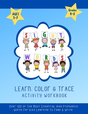 Sight Words Learn, Color & Trace Activity Workbook Grades K-2, Ages 5-7: Over 100 Of The Most Essential High Frequency Words For Kids Learning To Read by Le Petit Publications