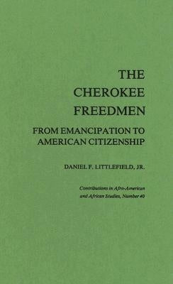 The Cherokee Freedmen: From Emancipation to American Citizenship by Littlefield, Daniel