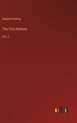 The Five Nations: Vol. 2 by Kipling, Rudyard
