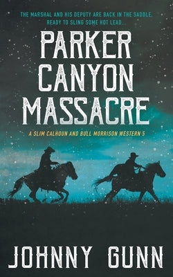 Parker Canyon Massacre: A Slim Calhoun and Bull Morrison Western by Gunn, Johnny