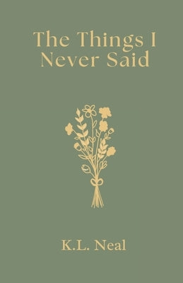 The Things I Never Said by Neal, K. L.