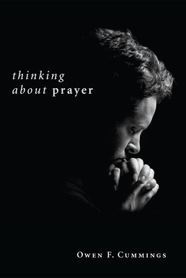 Thinking about Prayer by Cummings, Owen F.