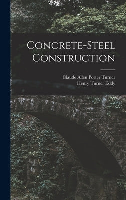 Concrete-Steel Construction by Eddy, Henry Turner