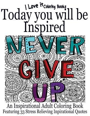 Today You Will Be Inspired: An inspirational adult coloring book featuring 33 stress relieving inspirational quotes by Hughes, Clara