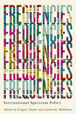 Frequencies: International Spectrum Policy by Taylor, Gregory
