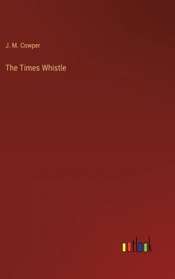 The Times Whistle by Cowper, J. M.