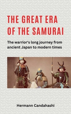 The great Era of the Samurai - The Warrior's long Journey by Candahashi, Hermann