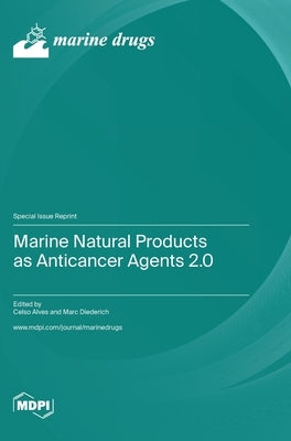 Marine Natural Products as Anticancer Agents 2.0 by Alves, Celso