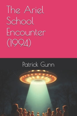 The Ariel School Encounter (1994) by Gunn, Patrick