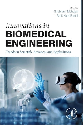 Innovations in Biomedical Engineering: Trends in Scientific Advances and Applications by Mahajan, Shubham