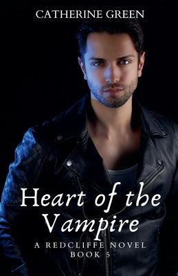 Heart of the Vampire (The Redcliffe Novels) Book 5 by Green, Catherine