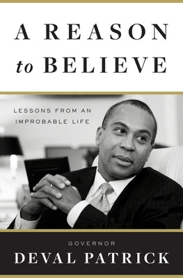 A Reason to Believe: Lessons from an Improbable Life by Patrick, Deval