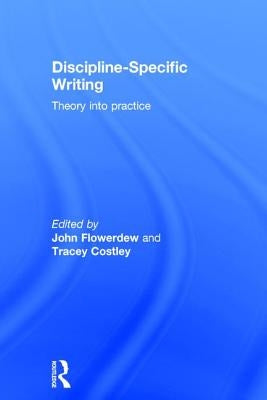 Discipline-Specific Writing: Theory Into Practice by Flowerdew, John