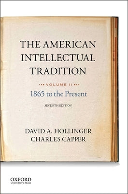 The American Intellectual Tradition: Volume II: 1865 to the Present by Hollinger, David A.
