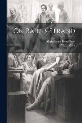 On Baile's Strand by Yeats, W. B. (William Butler) 1865-1