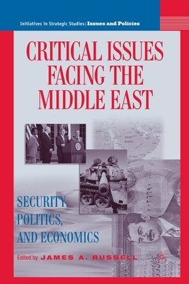 Critical Issues Facing the Middle East: Security, Politics and Economics by Russell, J.