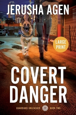 Covert Danger: A Christian K-9 Suspense (Large Print) by Agen, Jerusha