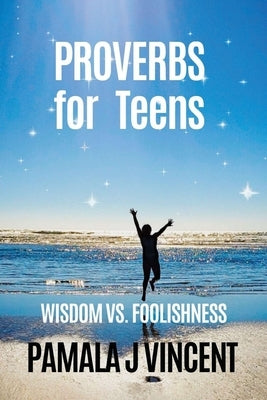 Proverbs for Teens: 31 Lessons of Wisdom, Strength, and Purpose by Vincent, Pamala J.