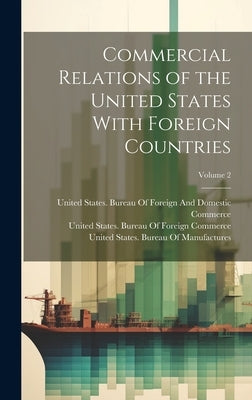 Commercial Relations of the United States With Foreign Countries; Volume 2 by United States Dept of State
