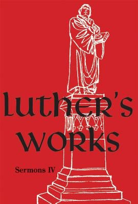 Luther's Works, Volume 57 (Sermons IV) by Martin Luther