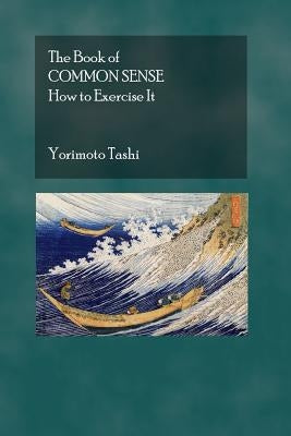 The Book of Common Sense: How To Exercise It by Tashi, Yoritomo