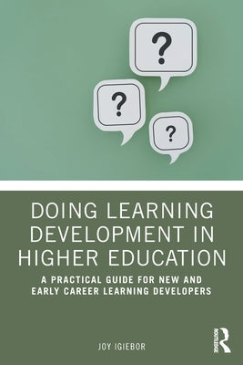 Doing Learning Development in Higher Education: A Practical Guide for New and Early Career Learning Developers by Igiebor, Joy
