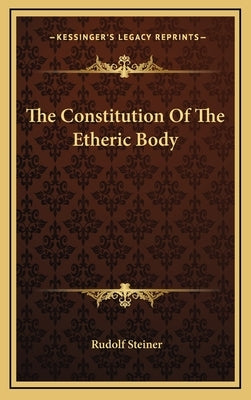 The Constitution of the Etheric Body by Steiner, Rudolf