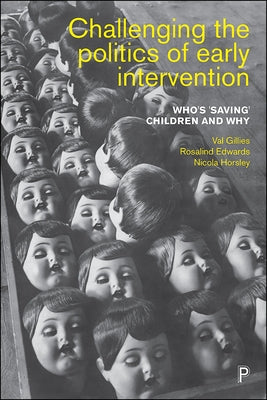 Challenging the Politics of Early Intervention: Who's 'Saving' Children and Why by Gillies, Val
