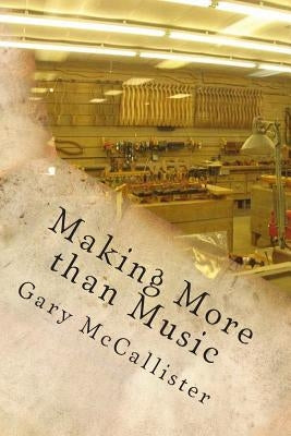 Making More than Music by McCallister, Gary Loren