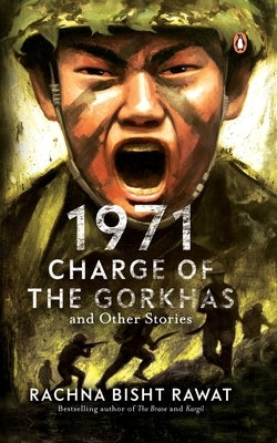 1971: Charge of the Gorkhas and Other Stories by Rawat, Rachna Bisht