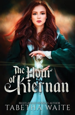 The Hour of Kiernan: YA Fantasy Romance by Waite, Tabetha