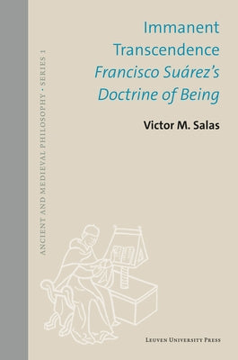 Immanent Transcendence: Francisco Suárez's Doctrine of Being by Salas, Victor M.