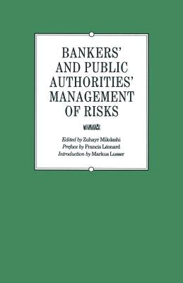 Bankers' and Public Authorities' Management of Risks: Proceedings of the Second International Banking Colloquium Held by the Ecole Des Hautes Etudes C by Mikdashi, Zuhayr
