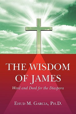 The Wisdom of James by Garcia, Ehud M.