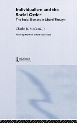 Individualism and the Social Order: The Social Element in Liberal Thought by McCann, Charles