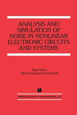Analysis and Simulation of Noise in Nonlinear Electronic Circuits and Systems by Demir, Alper