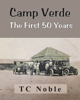 Camp Verde The First 50 Years by Historical Society, Camp Verde