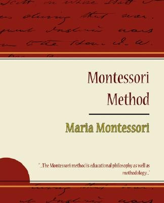 Montessori Method - Maria Montessori by Maria Montessori, Montessori