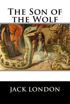The Son of the Wolf by Jack London