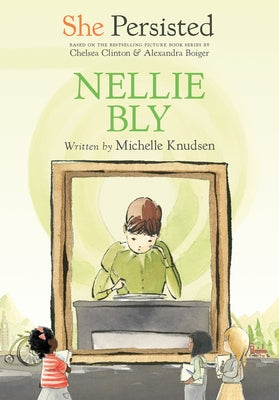 She Persisted: Nellie Bly by Knudsen, Michelle