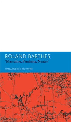 Masculine, Feminine, Neuter and Other Writings on Literature: Essays and Interviews, Volume 3 by Barthes, Roland