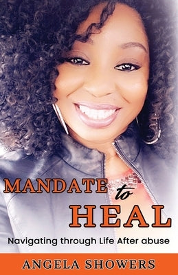 Mandate To Heal: Navigating through Life After abuse by Showers, Angela