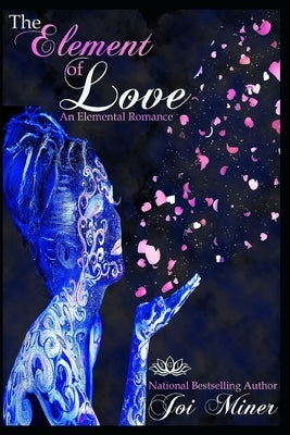 The Element of Love: An Elemental Romance by Miner, Joi