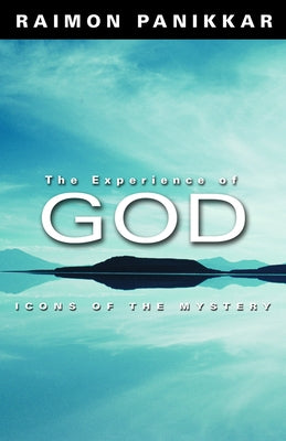 The Experience of God: Icons of the Mystery by Panikkar, Raimon