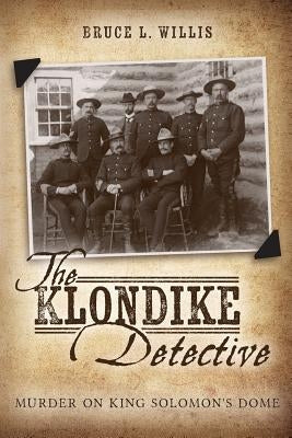 The Klondike Detective: Murder on King Solomon's Dome by Willis, Bruce L.