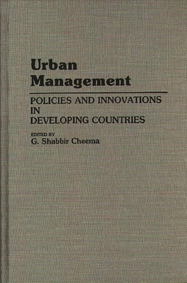 Urban Management: Policies and Innovations in Developing Countries by Cheema, Shabbir