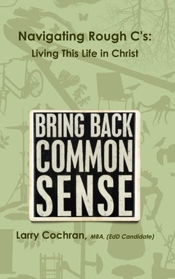 Navigating Rough C's: Living This Life in Christ by Cochran, Larry