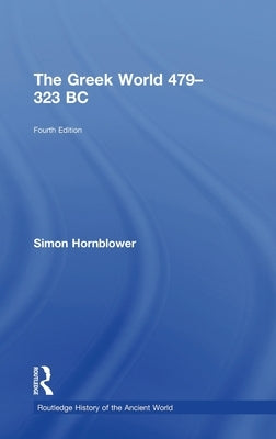 The Greek World 479-323 BC by Hornblower, Simon