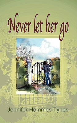 Never Let Her Go by Tynes, Jennifer Hemmes